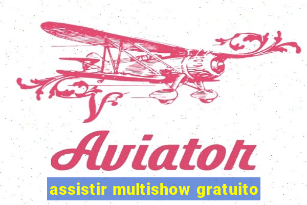 assistir multishow gratuito